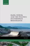 Dams, Power, and the Politics of Ethiopia's Renaissance cover