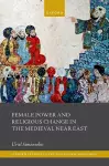 Female Power and Religious Change in the Medieval Near East cover