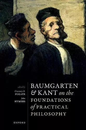 Baumgarten and Kant on the Foundations of Practical Philosophy cover