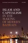 Islam and Capitalism in the Making of Modern Bahrain cover