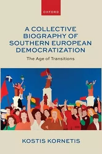 A Collective Biography of Southern European Democratization cover