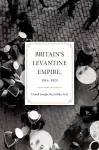 Britain's Levantine Empire, 1914-1923 cover