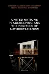 United Nations Peacekeeping and the Politics of Authoritarianism cover