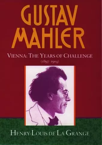 Gustav Mahler: Volume 2. Vienna: The Years of Challenge (1897-1904) cover