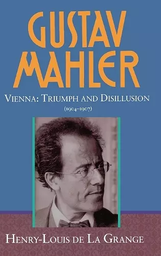 Gustav Mahler: Volume 3. Vienna: Triumph and Disillusion (1904-1907) cover