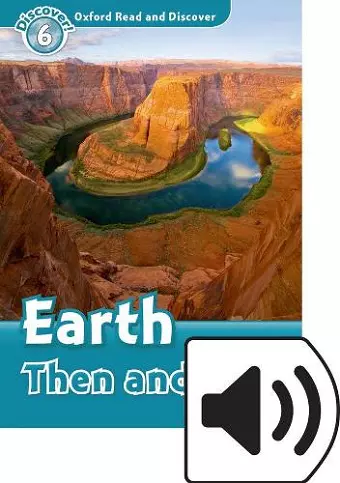 Oxford Read and Discover: Level 6: Earth Then and Now Audio Pack cover