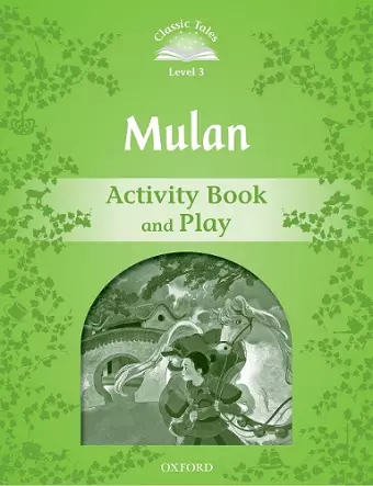 Classic Tales Second Edition: Level 3: Mulan Activity Book and Play cover