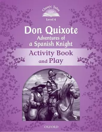 Classic Tales Second Edition: Level 4: Don Quixote: Adventures of a Spanish Knight Activity Book and Play cover