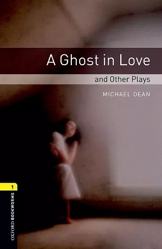 Oxford Bookworms Library: Level 1:: A Ghost in Love and Other Plays cover