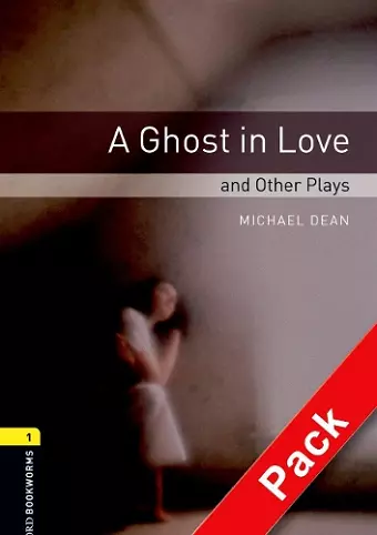 Oxford Bookworms Library: Level 1:: A Ghost in Love and Other Plays audio CD pack cover