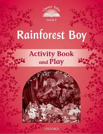 Classic Tales Second Edition: Level 3: Rainforest Boy Activity Book & Play cover