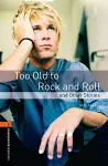 Oxford Bookworms Library: Level 2:: Too Old to Rock and Roll and Other Stories cover