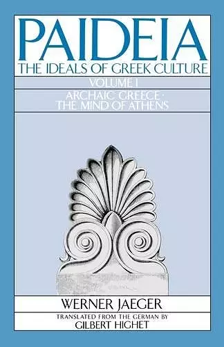 Paideia: The Ideals of Greek Culture: Volume I. Archaic Greece: The Mind of Athens cover