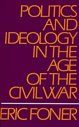 Politics and Ideology in the Age of the Civil War cover