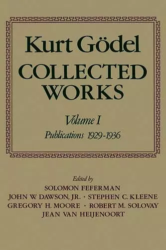 Kurt Gödel: Collected Works: Volume I cover