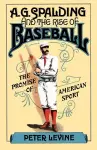 A. G. Spalding and the Rise of Baseball cover
