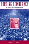 Forging Democracy: The Left and the Struggle for Democracy in Europe, 1850-2000 cover