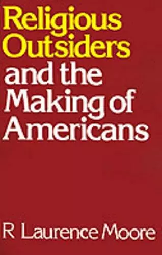 Religious Outsiders and the Making of Americans cover