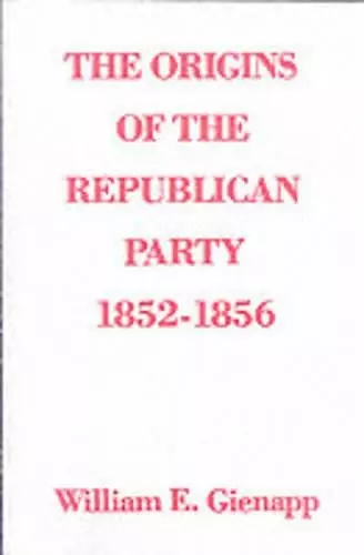 The Origins of the Republican Party 1852-1856 cover