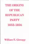 The Origins of the Republican Party 1852-1856 cover