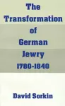 The Transformation of German Jewry, 1780-1840 cover