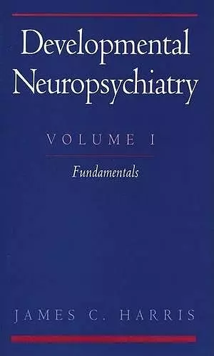 Developmental Neuropsychiatry: Volume 1: The Fundamentals cover