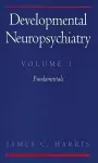 Developmental Neuropsychiatry: Volume 1: The Fundamentals cover