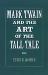 Mark Twain and the Art of the Tall Tale cover