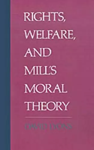 Rights, Welfare, and Mill's Moral Theory cover