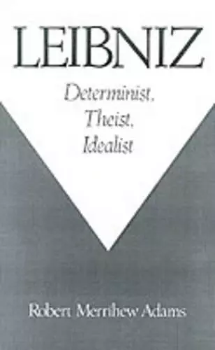 Leibniz: Determinist, Theist, Idealist cover