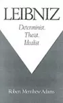 Leibniz: Determinist, Theist, Idealist cover