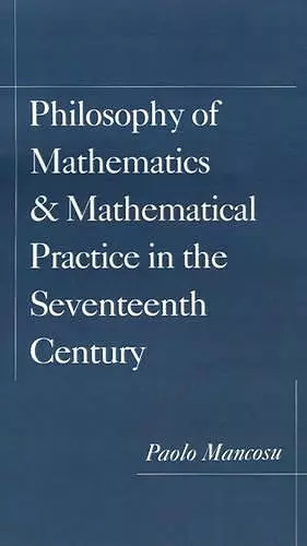 Philosophy of Mathematics and Mathematical Practice in the Seventeenth Century cover