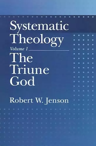 Systematic Theology: Volume 1: The Triune God cover