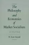 The Philosophy and Economics of Market Socialism cover