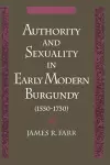 Authority and Sexuality in Early Modern Burgundy (1550-1730) cover