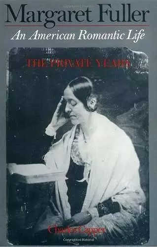 Margaret Fuller: An American Romantic Life, The Private Years cover