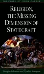 Religion, the Missing Dimension of Statecraft cover