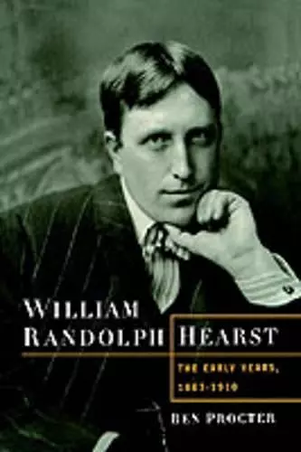 William Randolph Hearst: The Early Years, 1863-1910 cover