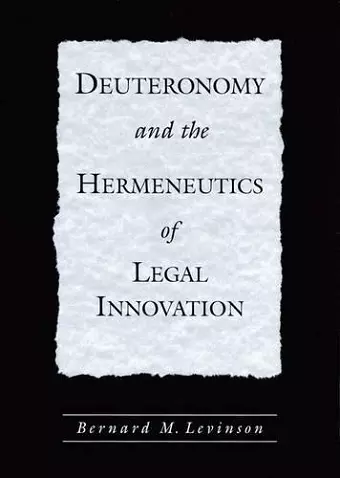 Deuteronomy and the Hermeneutics of Legal Innovation cover