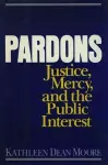 Pardons: Justice, Mercy, and the Public Interest cover