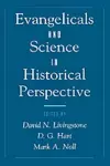Evangelicals and Science in Historical Perspective cover