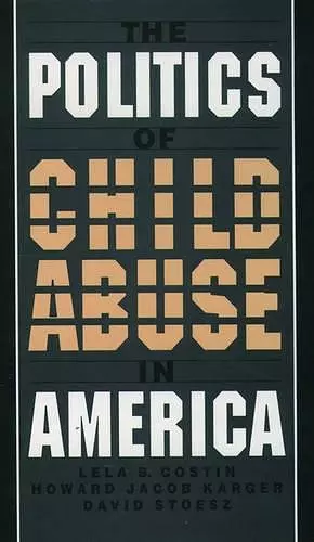 The Politics of Child Abuse in America cover