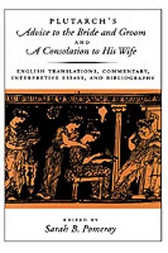 Plutarch's Advice to the Bride and Groom and A Consolation to His Wife cover