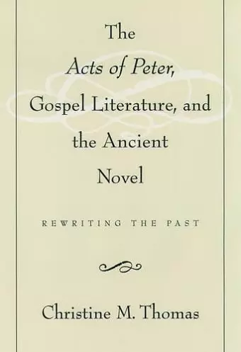 The Acts of Peter, Gospel Literature, and the Ancient Novel cover