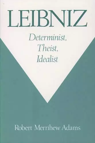 Leibniz: Determinist, Theist, Idealist cover