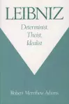 Leibniz: Determinist, Theist, Idealist cover