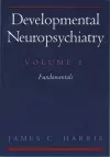 Developmental Neuropsychiatry: Volume 1: Fundamentals cover