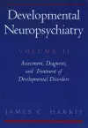 Developmental Neuropsychiatry: Volume 2: Assessment, Diagnosis, and Treatment of Developmental Disorders cover