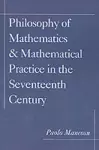 Philosophy of Mathematics and Mathematical Practice in the Seventeenth Century cover