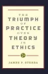 The Triumph of Practice over Theory in Ethics cover